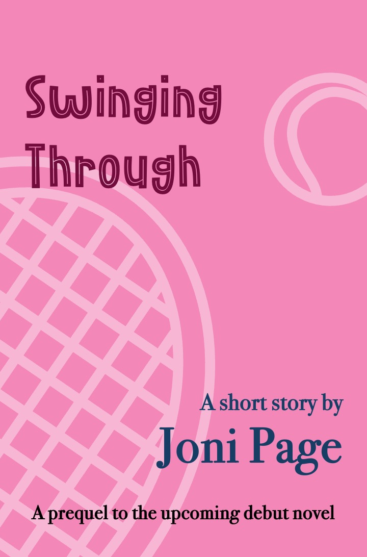 Cover image of short story "Swinging Through". Pink-toned background with stylised tennis racquet and tennis ball. Text reads: "A short story by Joni Page. A prequel to the upcoming debut novel."