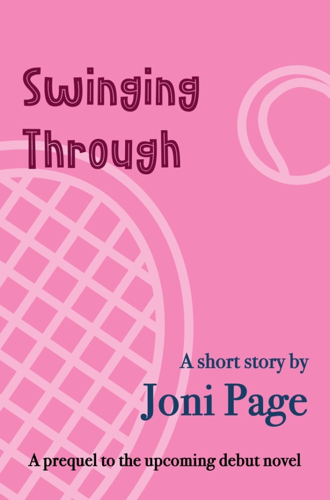Cover image of short story "Swinging Through". Pink-toned background with stylised tennis racquet and tennis ball. Text reads: "A short story by Joni Page. A prequel to the upcoming debut novel."